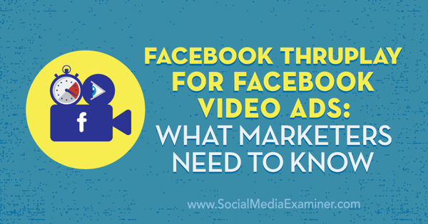 Facebook ThruPlay para anúncios em vídeo do Facebook: o que os profissionais de marketing precisam saber, de Amanda Robinson no Examiner de mídia social.
