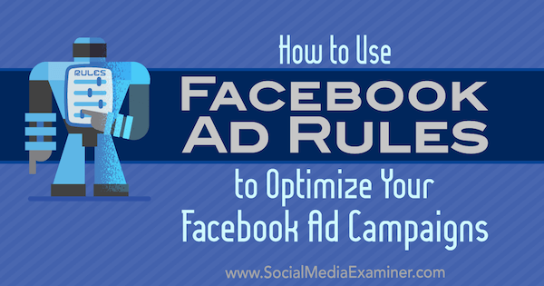 Como usar as regras de anúncios do Facebook para otimizar suas campanhas publicitárias, por Johnathan Dane no examinador de mídia social.