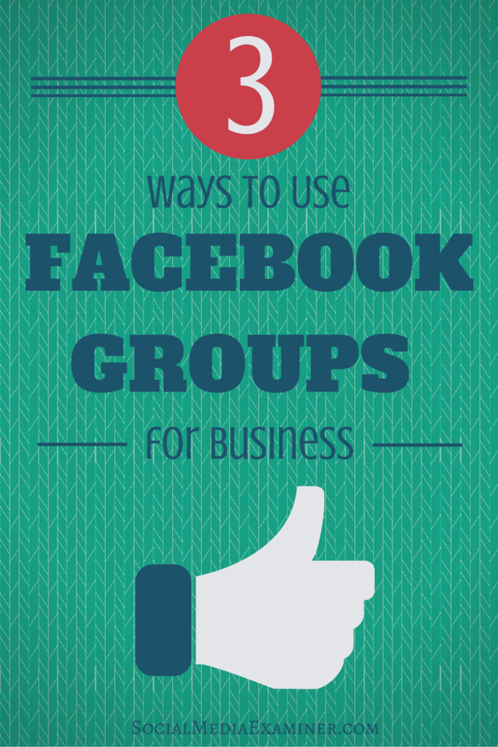 3 maneiras de usar o Facebook Groups for Business: examinador de mídia social