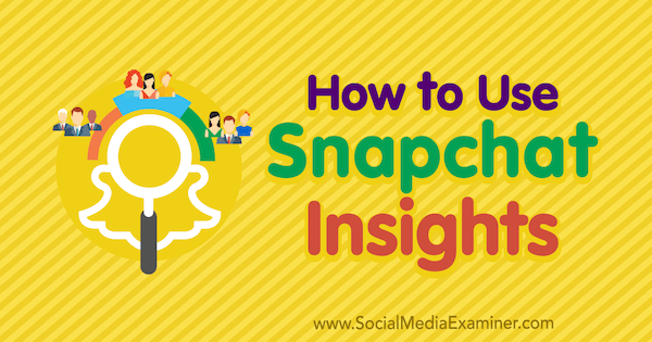 Como usar o Snapchat Insights: examinador de mídia social
