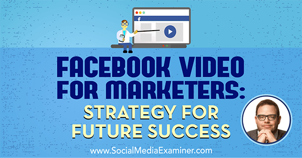 Vídeo do Facebook para profissionais de marketing: Estratégia para o sucesso futuro apresentando ideias de Jay Baer no podcast de marketing de mídia social.