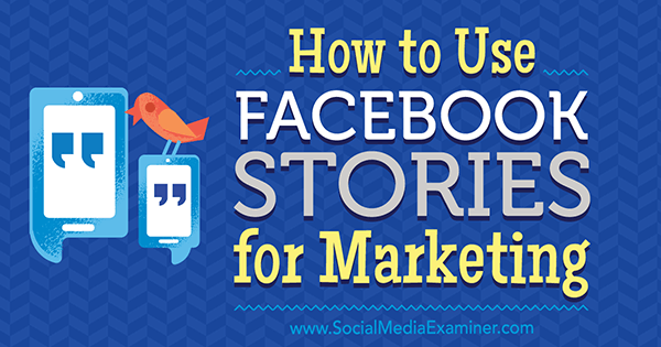 How to Use Facebook Stories for Marketing por Julia Bramble no Social Media Examiner.