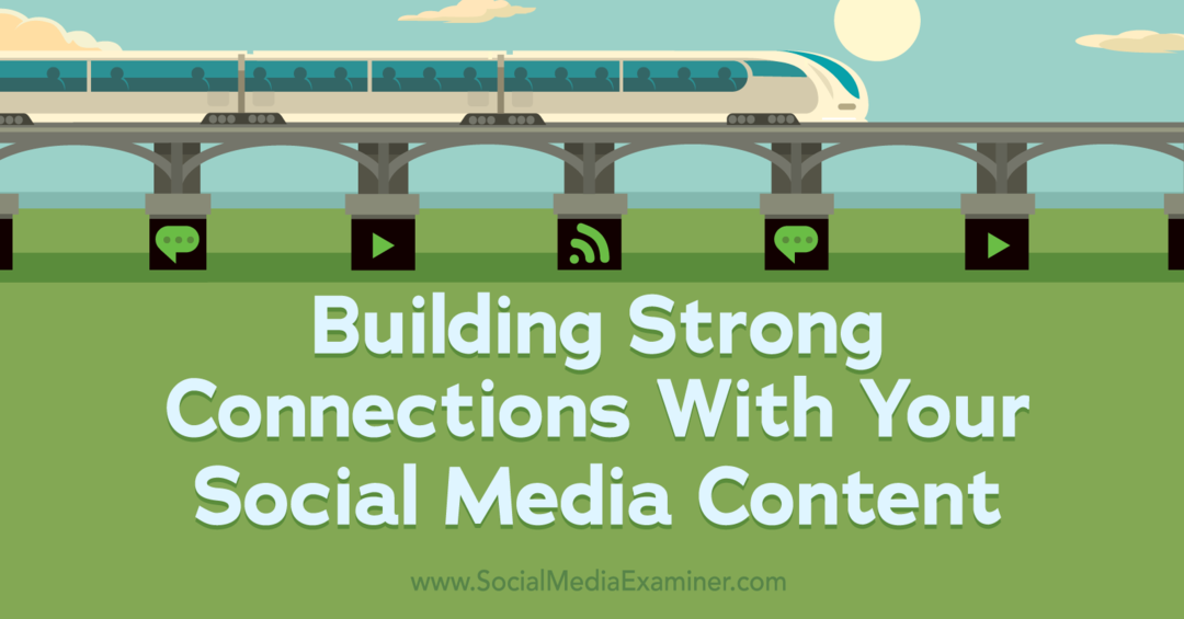 Construindo conexões fortes com seu conteúdo de mídia social: Social Media Examiner