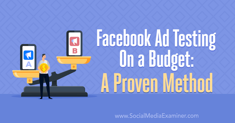 Teste de anúncios do Facebook com base no orçamento: um método comprovado por Tara Zirker no Social Media Examiner.