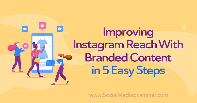 Melhorando o alcance do Instagram com conteúdo de marca em 5 etapas fáceis por Corinna Keefe no Social Media Examiner.