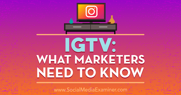 IGTV: O que os profissionais de marketing precisam saber, de Jenn Herman no Examiner de mídia social.