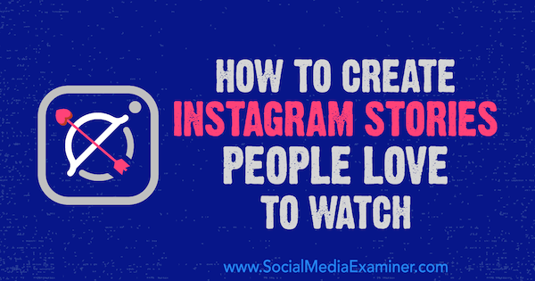 Como criar histórias no Instagram que as pessoas gostam de assistir, por Christian Karasiewicz no Social Media Examiner.
