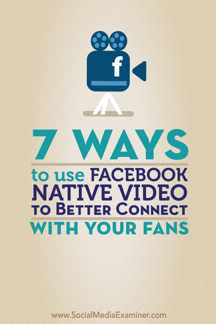 7 maneiras de usar o vídeo nativo do Facebook para se conectar melhor com seus fãs: examinador de mídia social