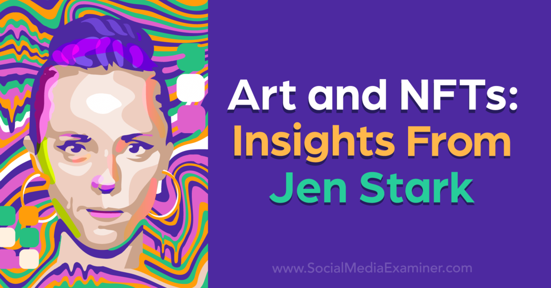 Arte e NFTs: Insights de Jen Stark por Social Media Examiner