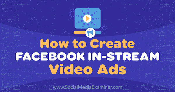 Como criar anúncios em vídeo in-stream no Facebook por Matt Pyke no Examiner de mídia social.