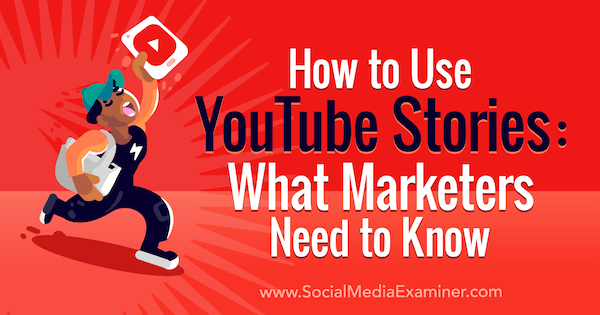 Como usar as histórias do YouTube: o que os profissionais de marketing precisam saber: examinador de mídia social