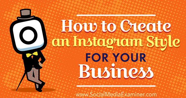 Como criar um estilo Instagram para o seu negócio por Anna Guerrero no Social Media Examiner.