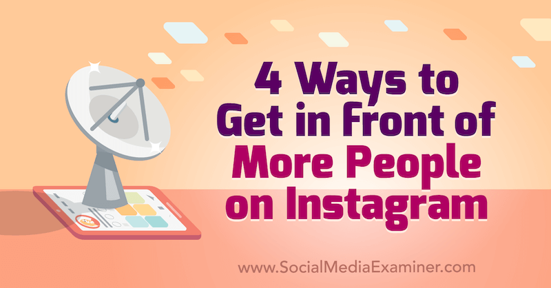 4 maneiras de chegar à frente de mais pessoas no Instagram por Marly Broudie no Social Media Examiner.