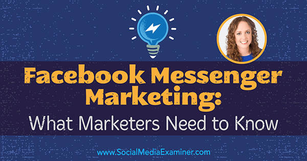 Facebook Messenger Marketing: O que os profissionais de marketing precisam saber, apresentando ideias de Molly Pittman no podcast de marketing de mídia social.