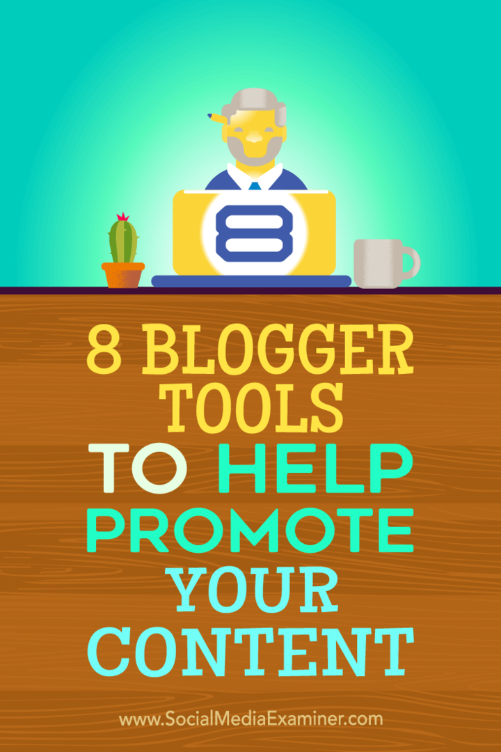Dicas sobre oito ferramentas do blogger que você pode usar para ajudar a promover seu conteúdo.