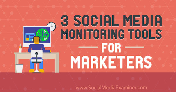 3 Social Media Monitoring Tools for Marketers, de Ann Smarty no Social Media Examiner.
