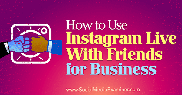 Como usar o Instagram Live With Friends for Business por Kristi Hines no Social Media Examiner.