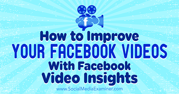 Como melhorar seus vídeos do Facebook com o Facebook Video Insights por Teresa Heath-Wareing no Social Media Examiner.