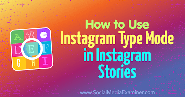 Como usar o modo de tipo do Instagram em histórias do Instagram por Jenn Herman no Social Media Examiner.