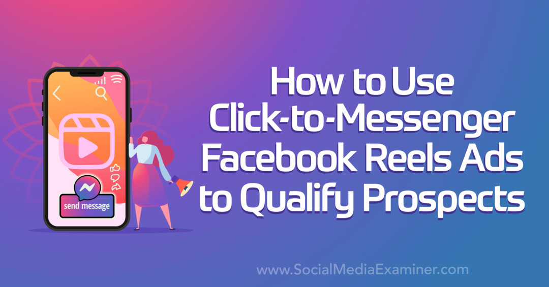 Como usar anúncios de carretéis do Facebook Click-to-Messenger para qualificar clientes em potencial pelo Social Media Examiner