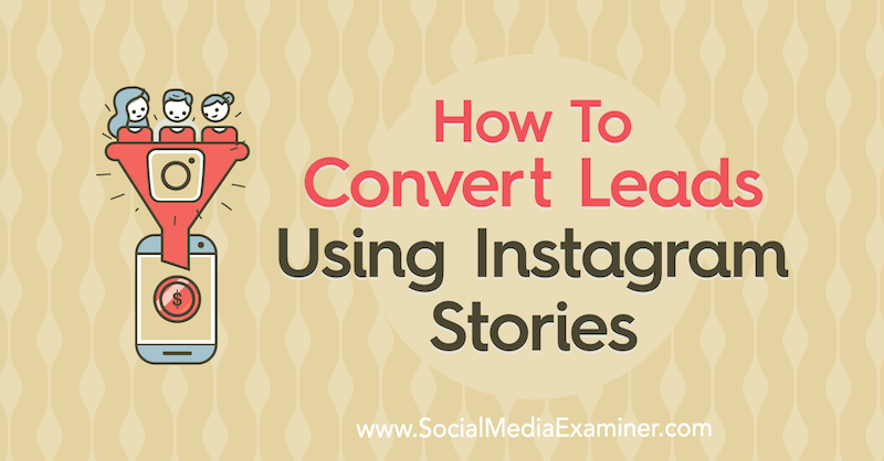 Como converter leads usando histórias do Instagram por Alex Beadon no Social Media Examiner.