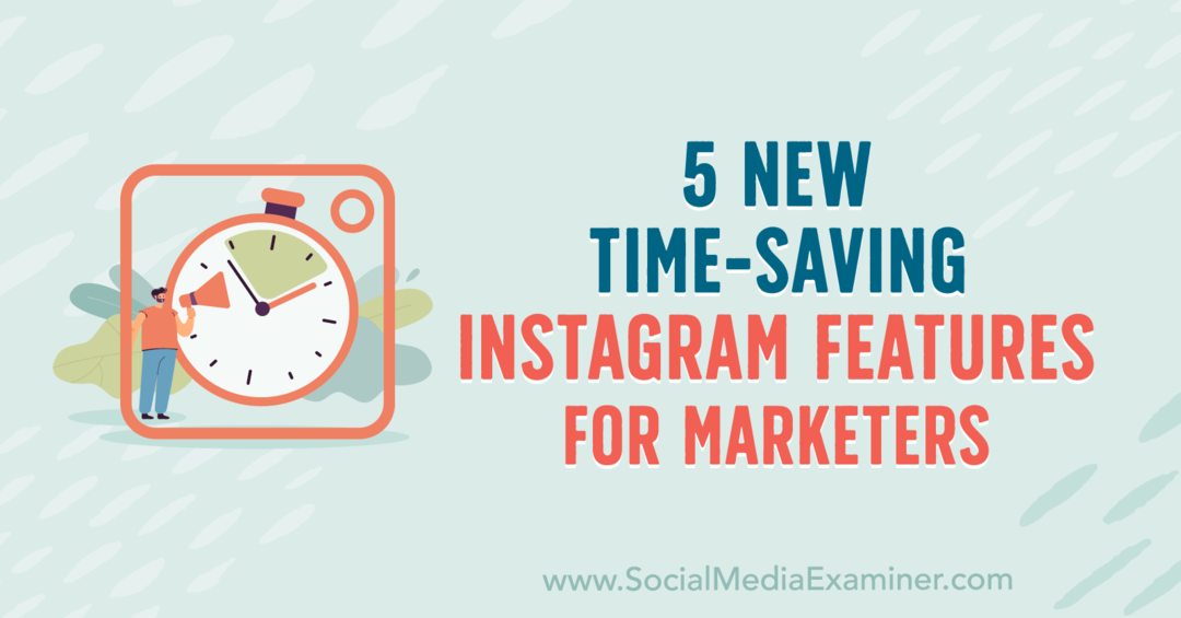 5 novos recursos do Instagram que economizam tempo para profissionais de marketing, por Anna Sonnenberg no Social Media Examiner.