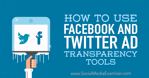 Como usar as ferramentas de transparência de anúncios do Facebook e Twitter por Ana Gotter no Examiner de mídia social.