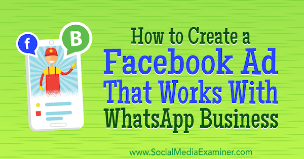 Como criar um anúncio no Facebook que funcione com o WhatsApp Business, de Diego Rios no Social Media Examiner.