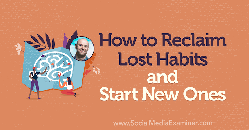 Como recuperar hábitos perdidos e começar novos, apresentando ideias de James Clear no podcast de marketing de mídia social.