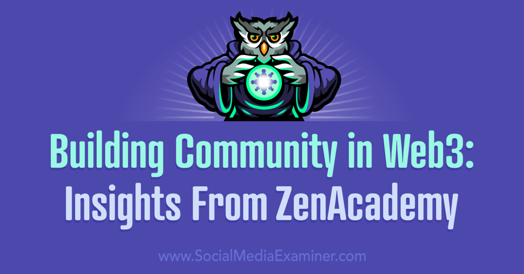 Construindo uma comunidade na Web3: insights da ZenAcademy pelo Social Media Examiner