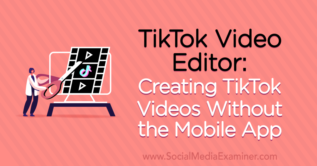 TikTok Video Editor: Criando vídeos TikTok sem o aplicativo móvel por Naomi Nakashima no Social Media Examiner.