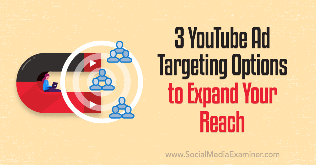3 Opções de segmentação de anúncios do YouTube para expandir seu alcance: examinador de mídia social