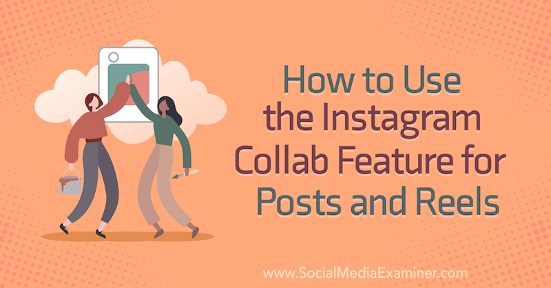 Como usar o recurso de colaboração do Instagram para postagens e carretéis de Corinna Keefe no examinador de mídia social.