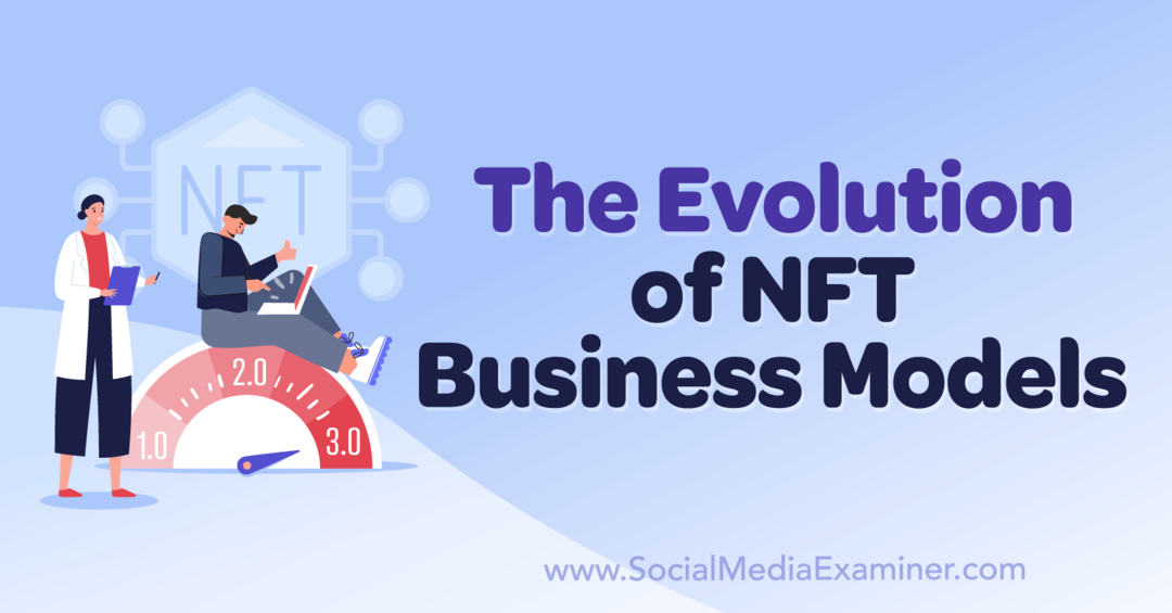 A evolução dos modelos de negócios NFT: Social Media Examiner