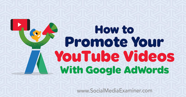 Como promover seus vídeos do YouTube com o Google AdWords por Peter Szanto no examinador de mídia social.