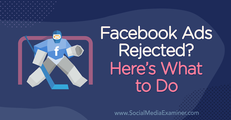 Anúncios do Facebook rejeitados? Veja o que fazer por Andrea Vahl no examinador de mídia social.