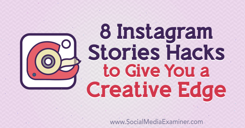8 Instagram Stories Hacks para dar a você uma vantagem criativa por Alex Beadon no Social Media Examiner.