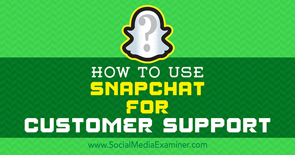 Como usar o Snapchat para suporte ao cliente por Eric Sachs no examinador de mídia social.