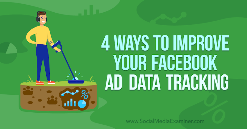 4 maneiras de melhorar o rastreamento de dados de anúncios do Facebook por James Bender no Social Media Examiner.