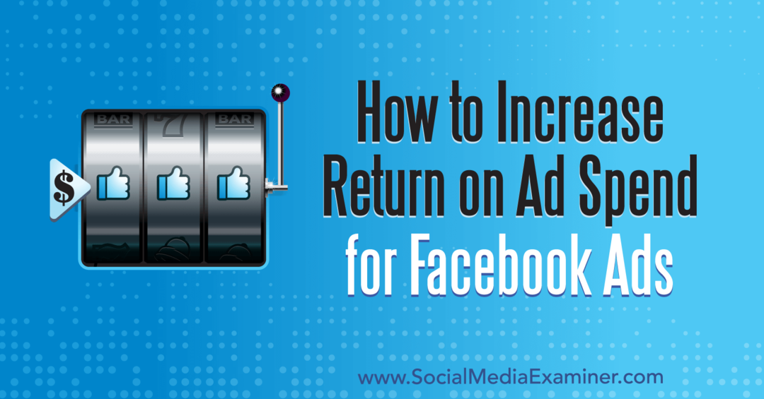 Como aumentar o retorno dos gastos com publicidade para anúncios no Facebook: examinador de mídia social