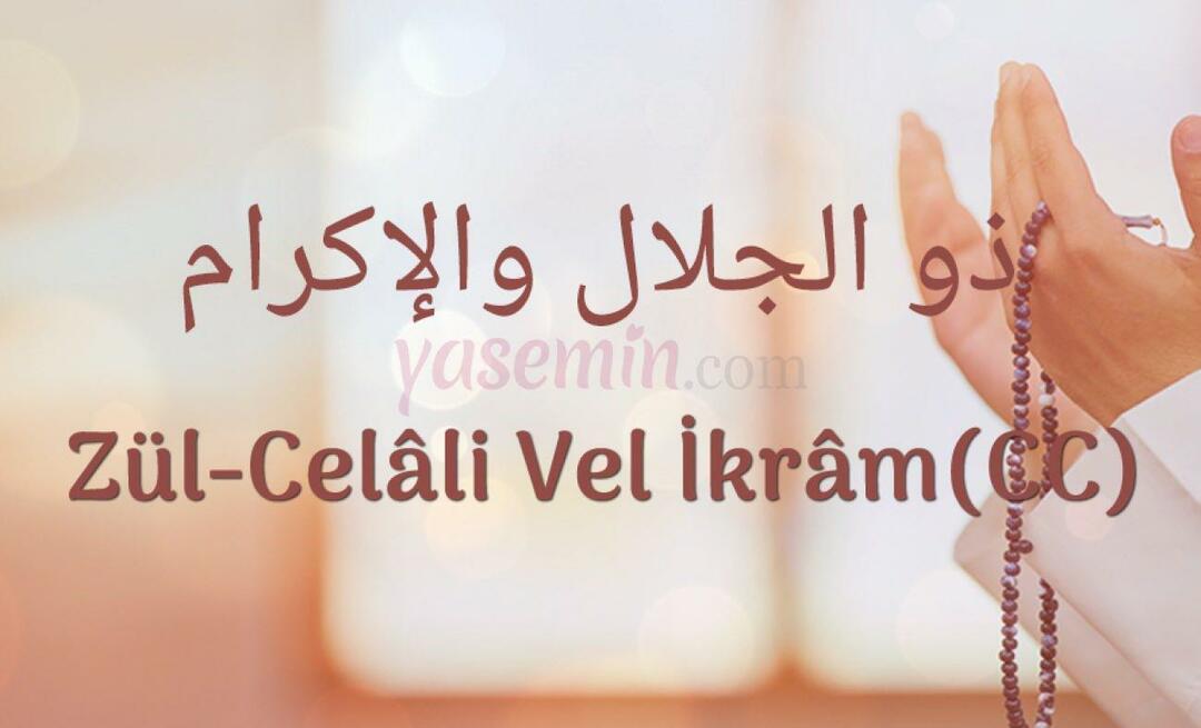 O que significa Zül-Jalali Vel İkram (c.c) de Esma-ül Hüsna? Quais são as suas virtudes? 