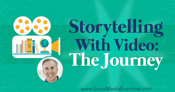 Storytelling With Video: The Journey apresentando ideias de Michael Stelzner sobre o podcast de marketing de mídia social.