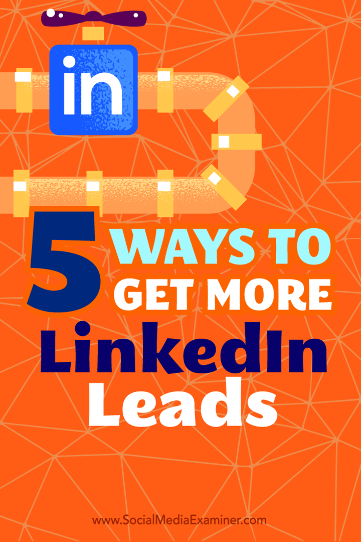 Dicas sobre cinco maneiras de usar seu perfil do LinkedIn como uma fonte eficaz de leads.