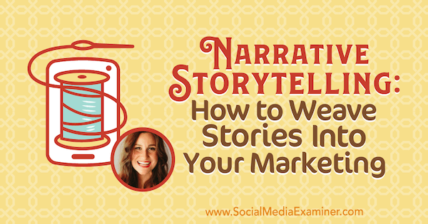 Narrative Storytelling: How to Weave Stories Into Your Marketing com insights de Melissa Cassera no Social Media Marketing Podcast.