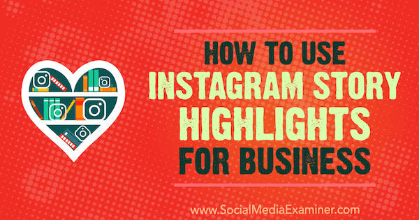 Como usar o Instagram Story Highlights para negócios, de Jenn Herman no Social Media Examiner.
