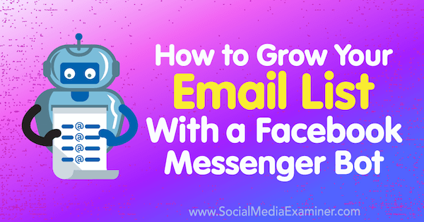 Como aumentar sua lista de e-mail com um bot do Facebook Messenger por Kelly Mirabella no examinador de mídia social.