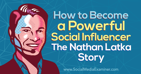 Como se tornar um poderoso influenciador: A história de Nathan Latka apresentando ideias de Nathan Latka no podcast de marketing de mídia social.