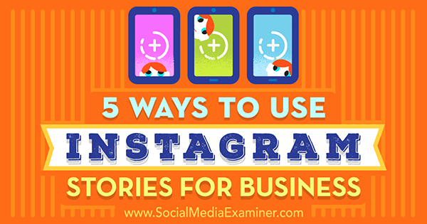 5 maneiras de usar histórias do Instagram para negócios por Matt Secrist no Examiner de mídia social.