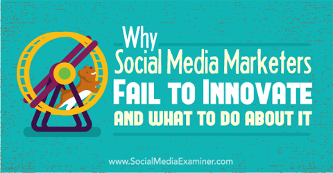 por que os profissionais de marketing de mídia social não conseguem inovar