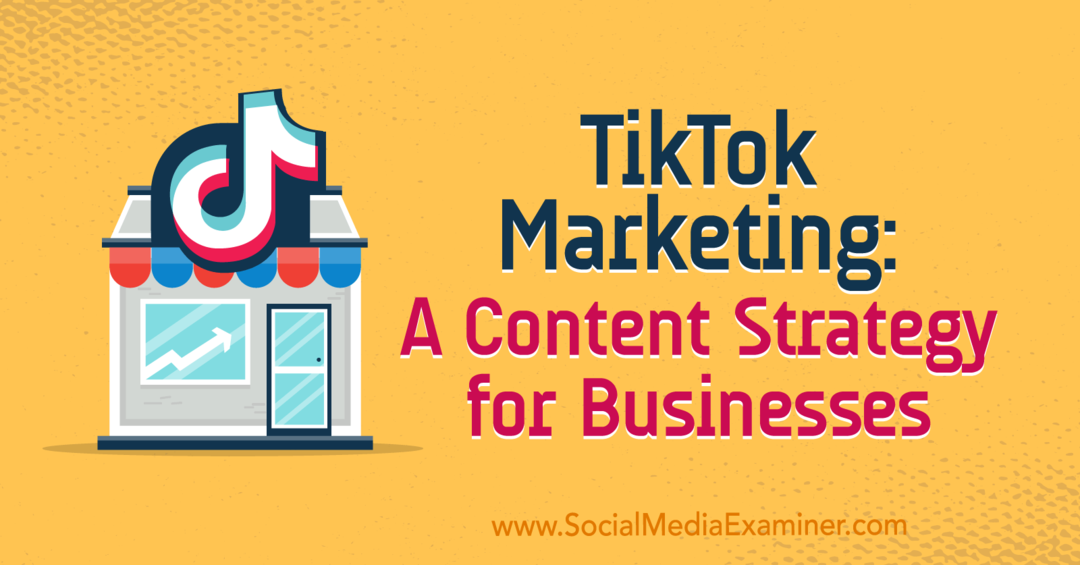 TikTok Marketing: A Content Strategy for Businesses por Keenya Kelly no Social Media Examiner.